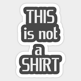 This is not a shirt! Sticker